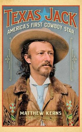 Texas Jack: America's First Cowboy Star