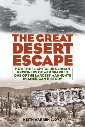 The Great Desert Escape: How the Flight of 25 German Prisoners of War Sparked One of the Largest Manhunts in American History