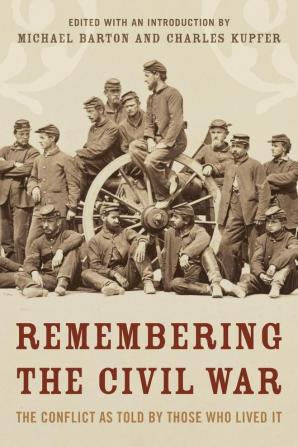 Remembering the Civil War: The Conflict as Told by Those Who Lived It