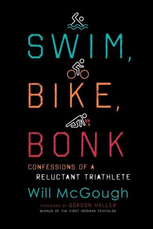 Swim Bike Bonk: Confessions of a Reluctant Triathlete