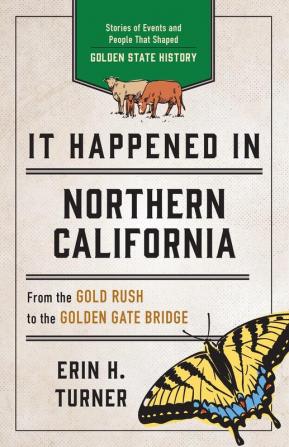 It Happened in Northern California: Stories of Events and People That Shaped Golden State History (It Happened In Series)