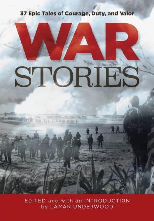 War Stories: 37 Epic Tales of Courage Duty and Valor (Classic)