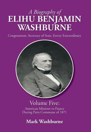 A Biography of Elihu Benjamin Washburne