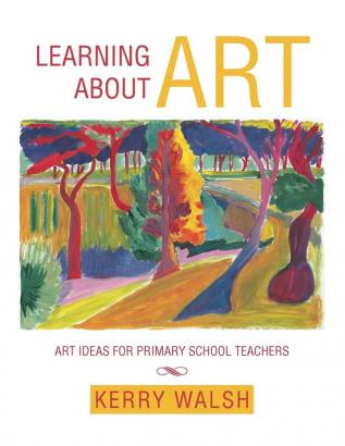 Learning about Art: Art Ideas for Primary School Teachers