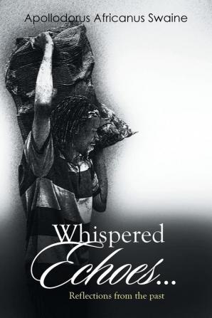 Whispered Echoes...: Reflections from the Past