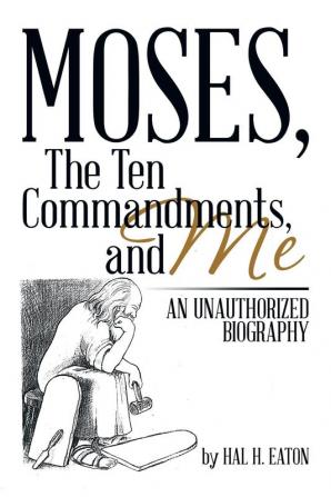 Moses the Ten Commandments and Me: An Unauthorized Biography