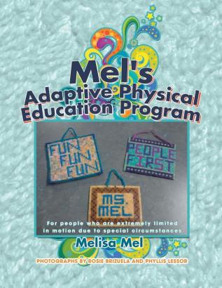 Mel's Adaptive Physical Education Program: (For People Who Are Extremely Limited in Motion Due to Special Circumstances)