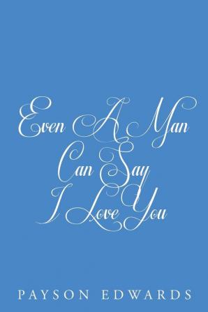 Even a Man Can Say I Love You