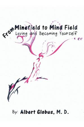 From Minefield to Mind Field: Loving and Becoming Yourself