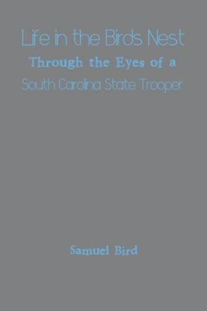 Life in the Birds Nest Through the Eyes of a South Carolina State Trooper