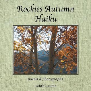 Rockies Autumn Haiku: Poems & Photographs