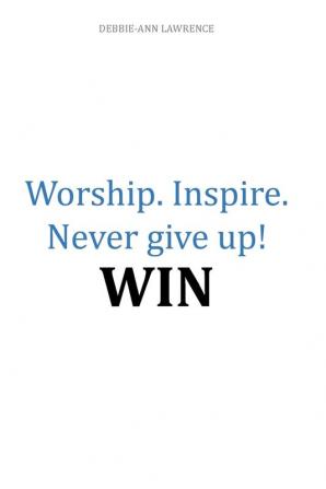 Worship.Inspire. Never Give Up! Win