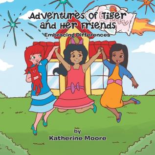 Adventures of Tiger and Her Friends: Embracing Differences