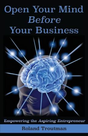 Open your mind before your business: Empowering the Aspiring Entrepreneuer: 001 (Rt1)