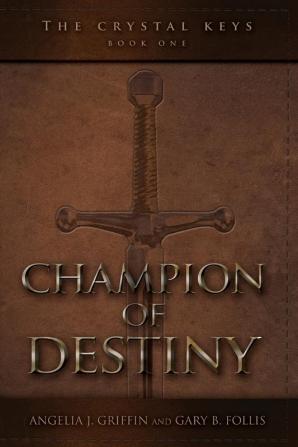 The Crystal Keys: Book I-Champion of Destiny: 1