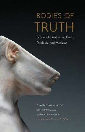 Bodies of Truth: Personal Narratives on Illness Disability and Medicine