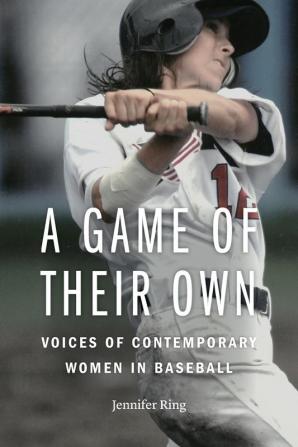 A Game of Their Own: Voices of Contemporary Women in Baseball