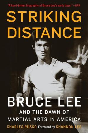 Striking Distance: Bruce Lee and the Dawn of Martial Arts in America