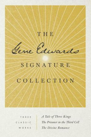 The Gene Edwards Signature Collection: A Tale of Three Kings / The Prisoner in the Third Cell / The Divine Romance