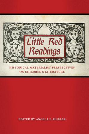 Little Red Readings: Historical Materialist Perspectives on Children's Literature (Children's Literature Association Series)