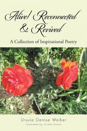 Alive! Reconnected & Revived: A Collection of Inspirational Poetry