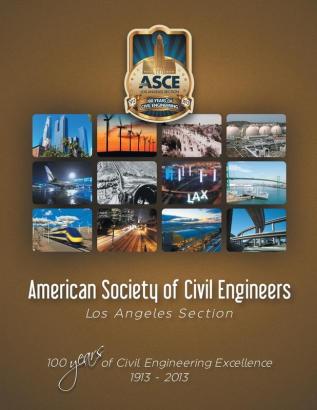 American Society of Civil Engineers - Los Angeles Section: 100 Years of Civil Engineering Excellence 1913- 2013