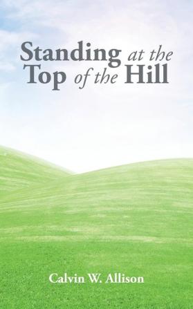 Standing at the Top of the Hill