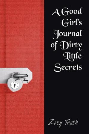 A Good Girl's Journal of Dirty Little Secrets