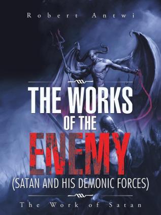 The Works of the Enemy(Satan and His Demonic Forces)