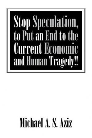 Stop Speculation to Put an End to the Current Economic and Human Tragedy!!