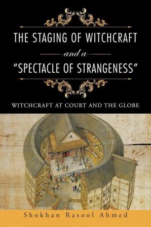 The Staging of Witchcraft and a Spectacle of Strangeness: Witchcraft at Court and the Globe