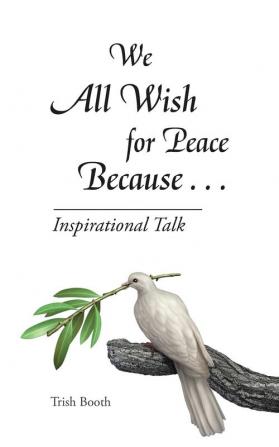 We All Wish for Peace Because . . .