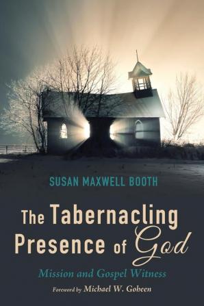 The Tabernacling Presence of God: Mission and Gospel Witness