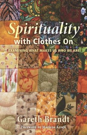 Spirituality with Clothes on: Examining What Makes Us Who We Are