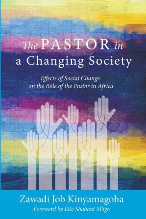 The Pastor in a Changing Society: Effects of Social Change on the Role of the Pastor in Africa