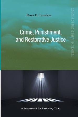 Crime Punishment and Restorative Justice: A Framework for Restoring Trust (Restorative Justice Classics)