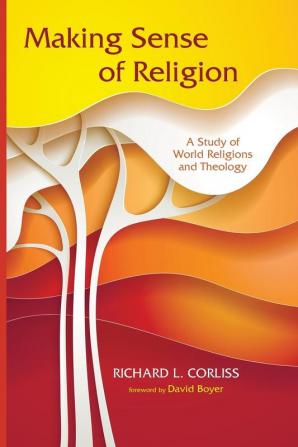 Making Sense of Religion: A Study of World Religions and Theology