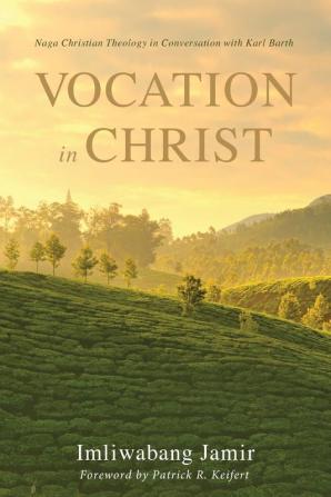 Vocation in Christ: Naga Christian Theology in Conversation with Karl Barth