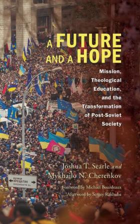 A Future and a Hope: Mission Theological Education and the Transformation of Post-Soviet Society