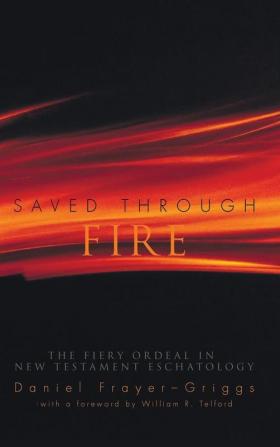 Saved Through Fire: The Fiery Ordeal in New Testament Eschatology