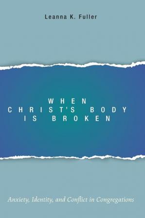 When Christ's Body Is Broken: Anxiety Identity and Conflict in Congregations