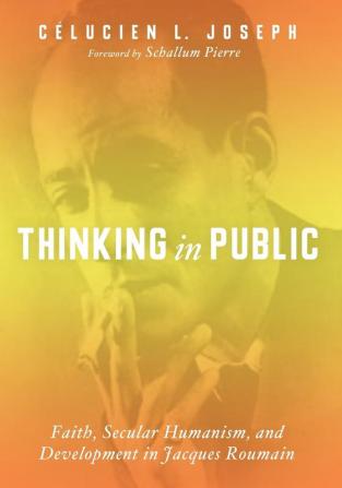 Thinking in Public: Faith Secular Humanism and Development in Jacques Roumain