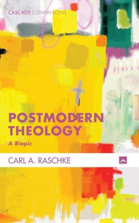 Postmodern Theology: A Biopic: 37 (Cascade Companions)