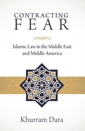 Contracting Fear: Islamic Law in the Middle East and Middle America