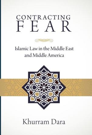 Contracting Fear: Islamic Law in the Middle East and Middle America