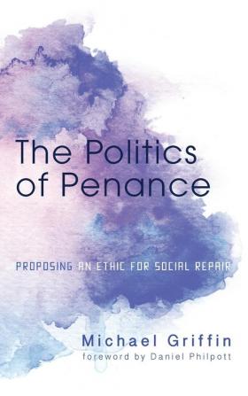 The Politics of Penance: Proposing an Ethic for Social Repair