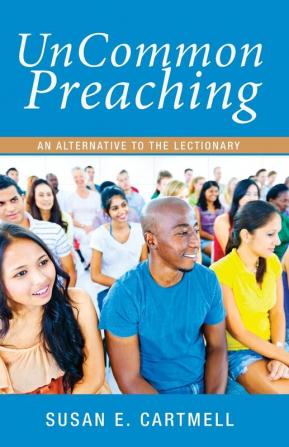 Uncommon Preaching: An Alternative to the Lectionary