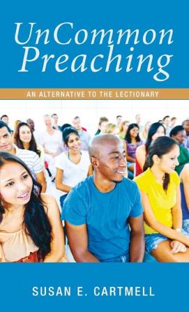 Uncommon Preaching: An Alternative to the Lectionary