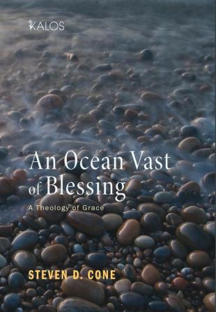 An Ocean Vast of Blessing: A Theology of Grace: 1 (Kalos)