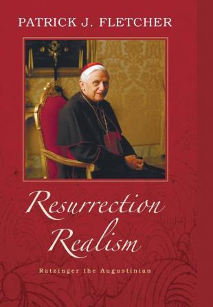 Resurrection Realism: Ratzinger the Augustinian